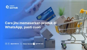 Cara Menggynakan WhatsApp Marketing untuk Promosi Bisnis Lebih Simpel