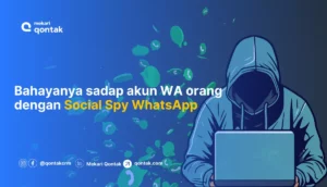 Bahaya Penggunaan Social Spy WhastApp untuk Sadap Akun WA
